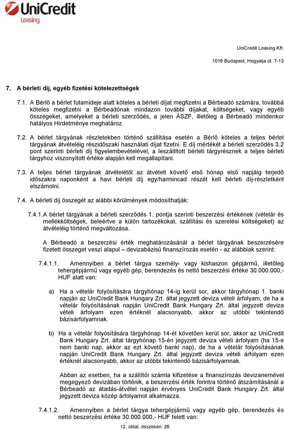 amelyeket a bérleti szerződés, a jelen ÁSZF, illetőleg a Bérbeadó mindenkor hatályos Hirdetménye meghatároz. 7.2.