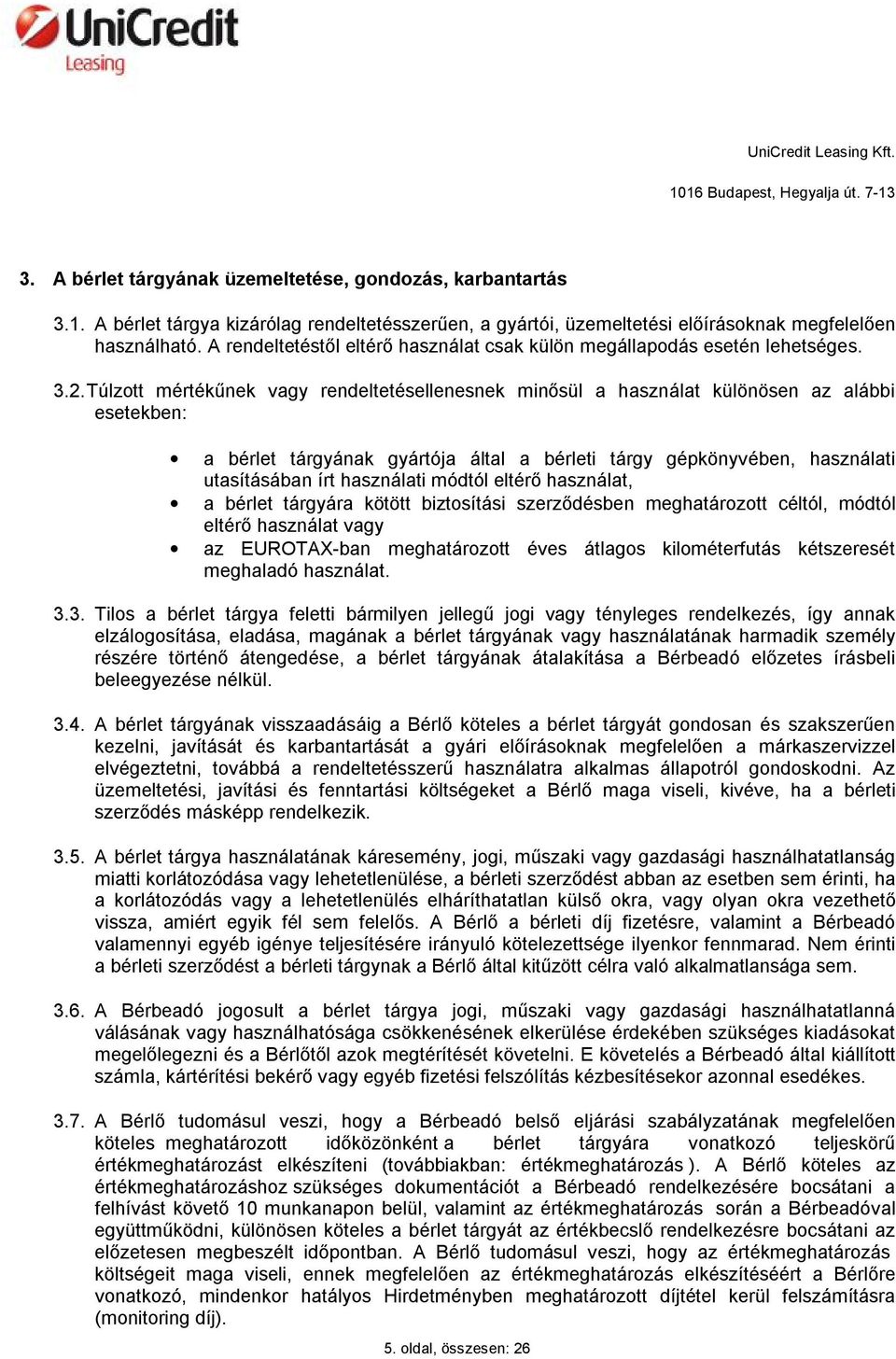 Túlzott mértékűnek vagy rendeltetésellenesnek minősül a használat különösen az alábbi esetekben: a bérlet tárgyának gyártója által a bérleti tárgy gépkönyvében, használati utasításában írt használati