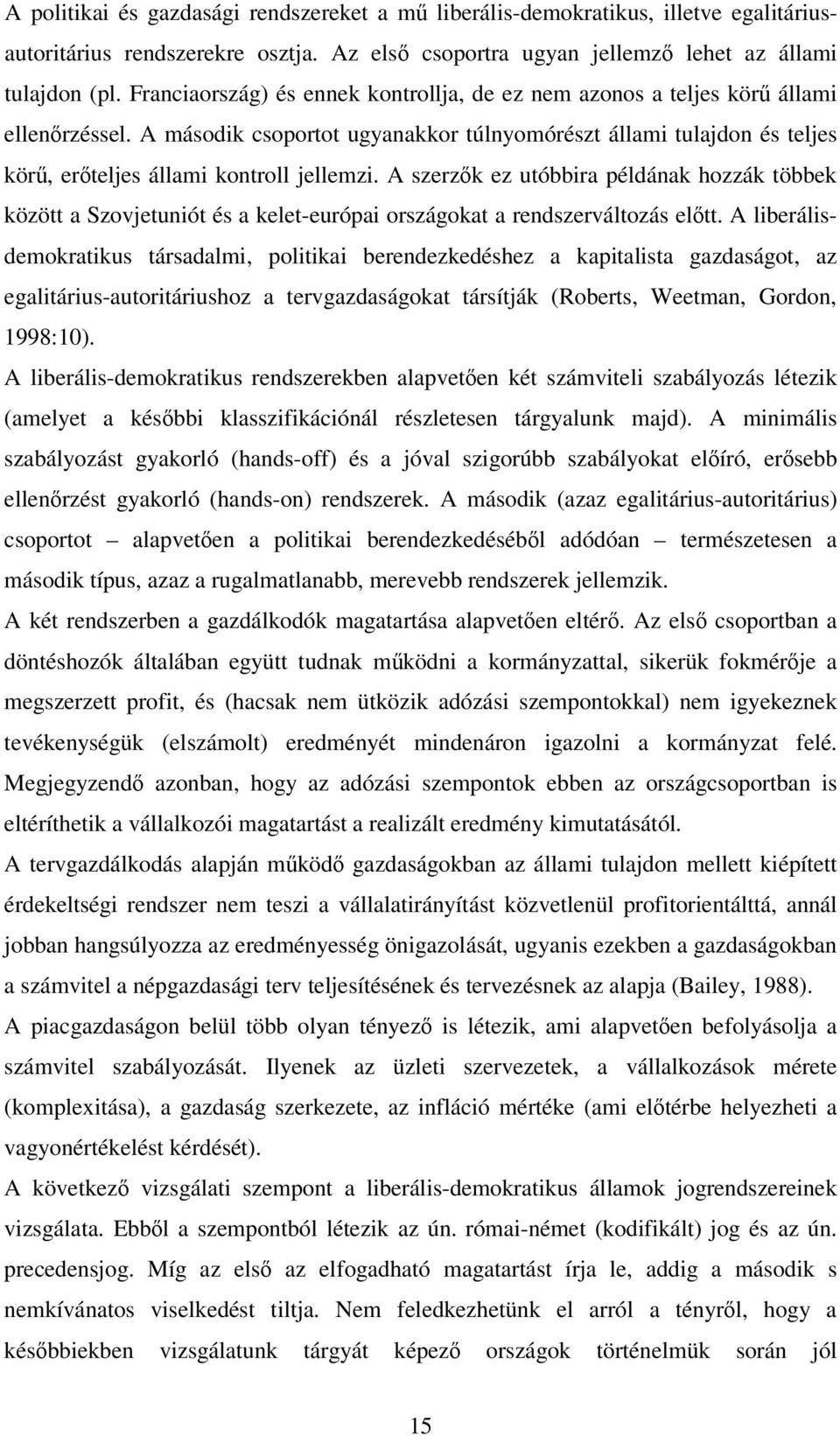 A szerzk ez utóbbira példának hozzák többek között a Szovjetuniót és a kelet-európai országokat a rendszerváltozás eltt.