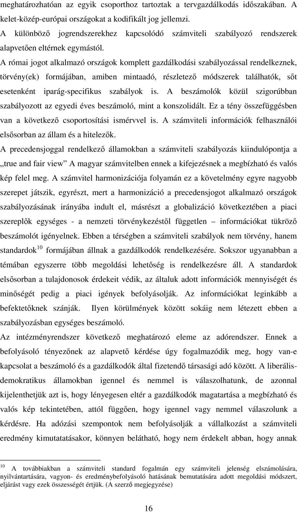 A római jogot alkalmazó országok komplett gazdálkodási szabályozással rendelkeznek, törvény(ek) formájában, amiben mintaadó, részletez módszerek találhatók, st esetenként iparág-specifikus szabályok