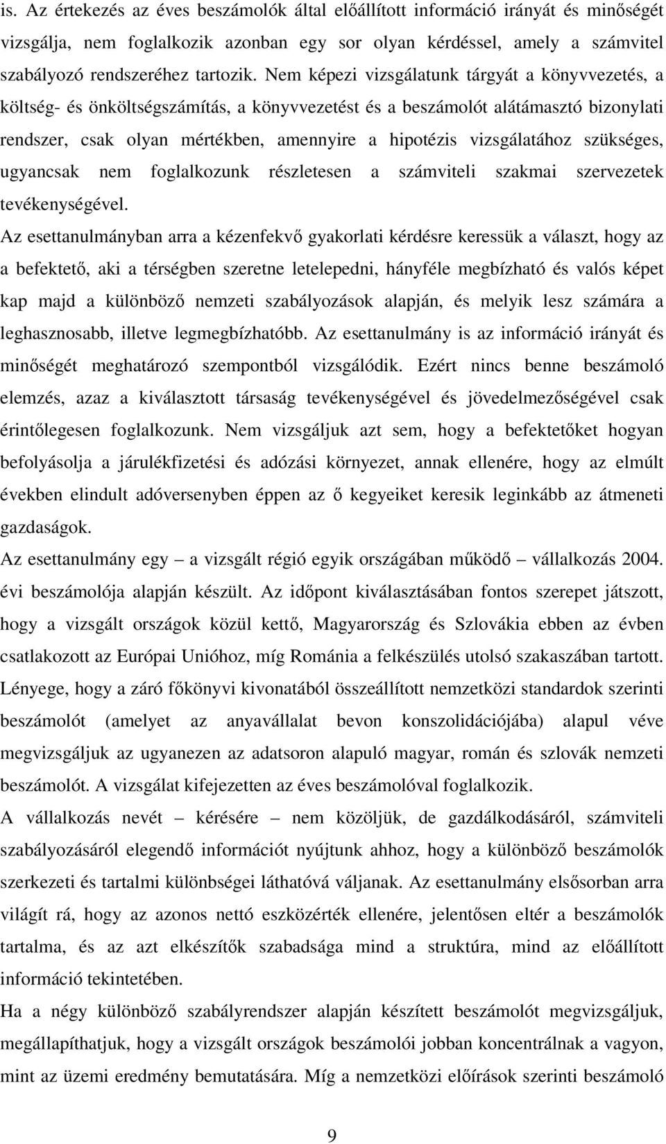 vizsgálatához szükséges, ugyancsak nem foglalkozunk részletesen a számviteli szakmai szervezetek tevékenységével.