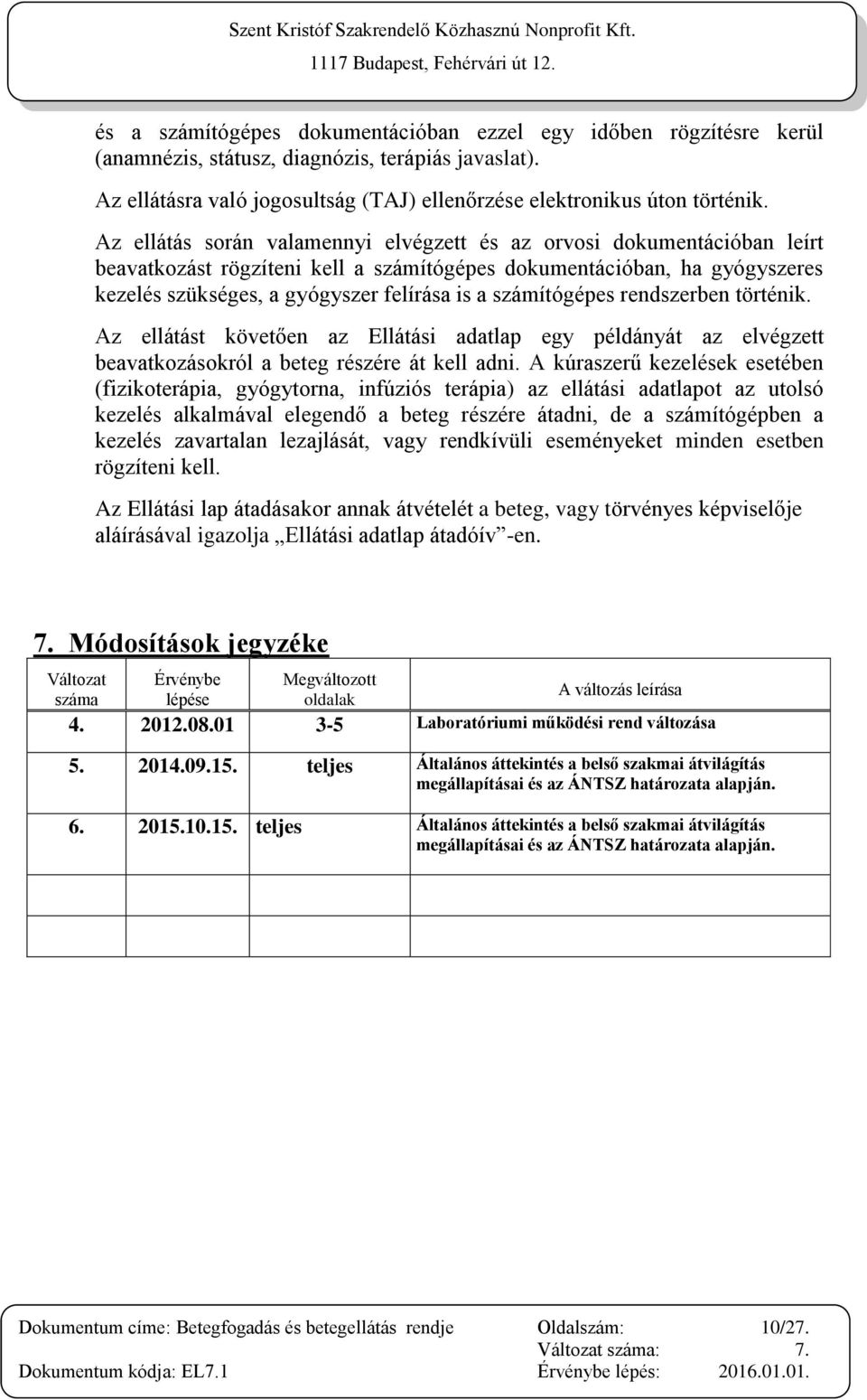 számítógépes rendszerben történik. Az ellátást követően az Ellátási adatlap egy példányát az elvégzett beavatkozásokról a beteg részére át kell adni.