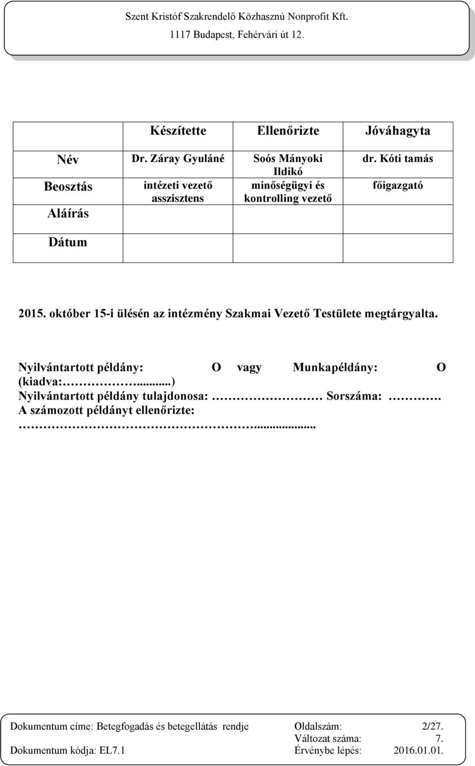 Kóti tamás főigazgató Dátum 2015. október 15-i ülésén az intézmény Szakmai Vezető Testülete megtárgyalta.