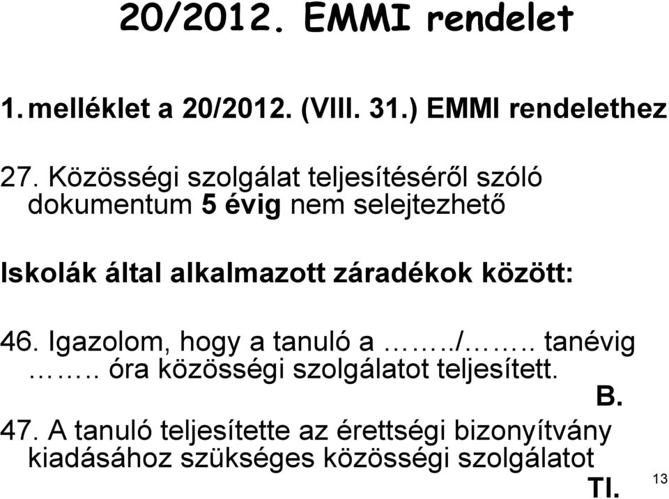 alkalmazott záradékok között: 46. Igazolom, hogy a tanuló a../.. tanévig.