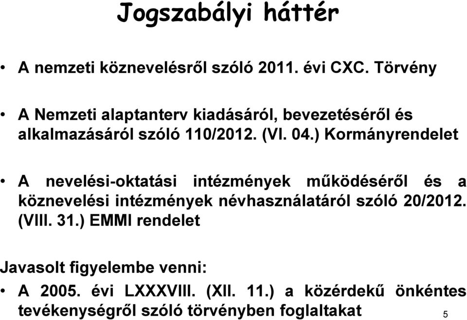 ) Kormányrendelet A nevelési-oktatási intézmények működéséről és a köznevelési intézmények névhasználatáról