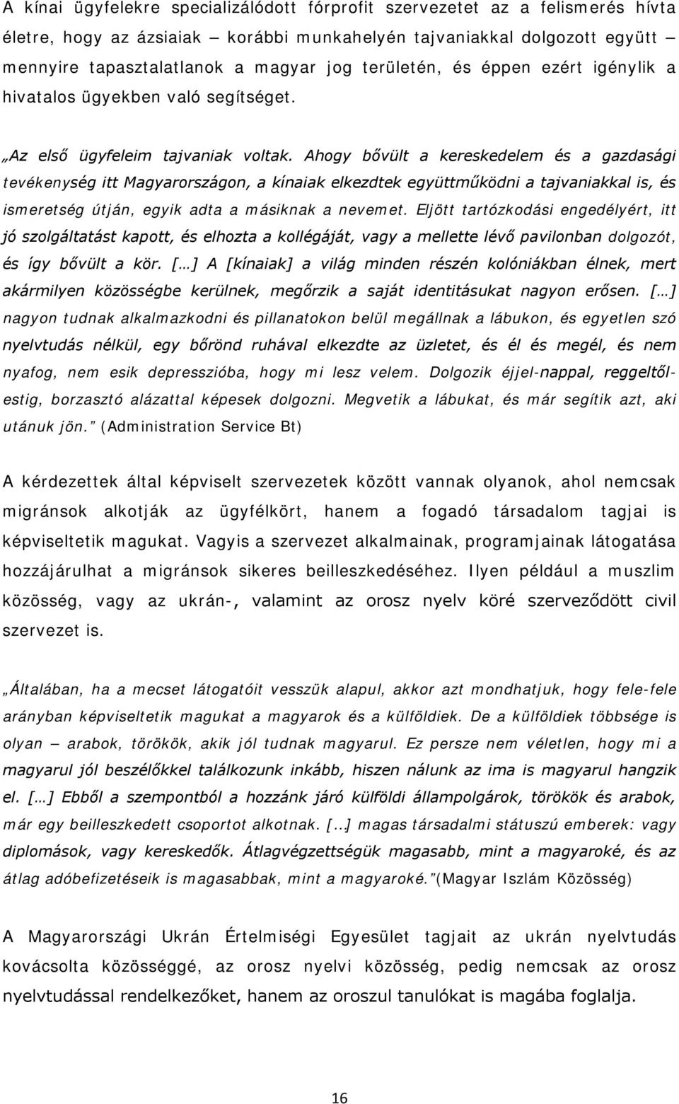 Ahogy bővült a kereskedelem és a gazdasági tevékenység itt Magyarországon, a kínaiak elkezdtek együttműködni a tajvaniakkal is, és ismeretség útján, egyik adta a másiknak a nevemet.