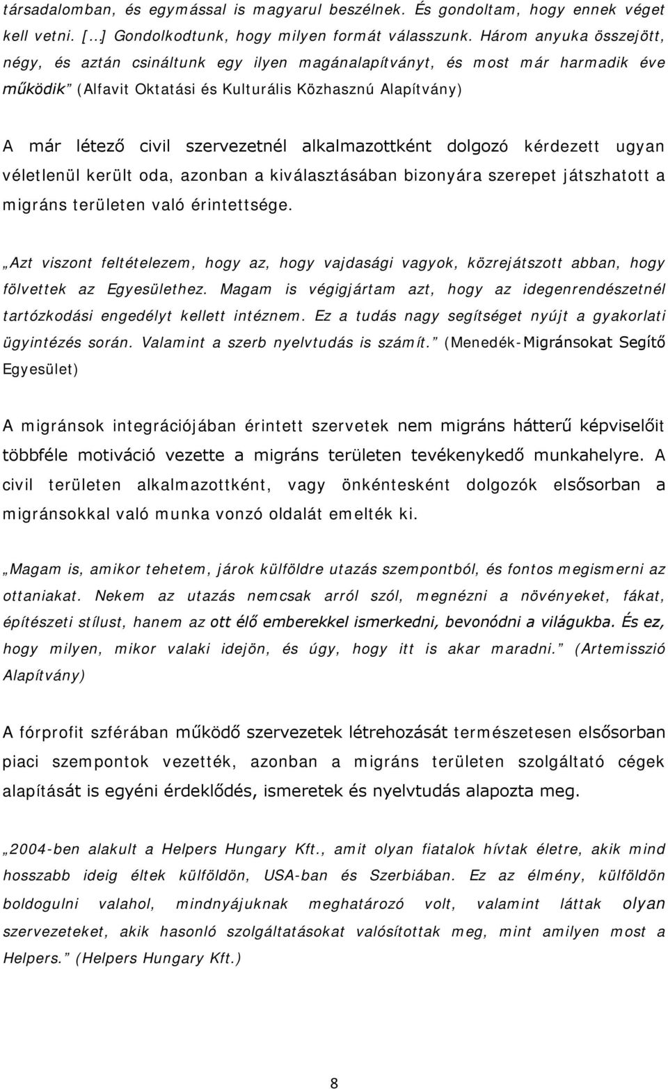 alkalmazottként dolgozó kérdezett ugyan véletlenül került oda, azonban a kiválasztásában bizonyára szerepet játszhatott a migráns területen való érintettsége.