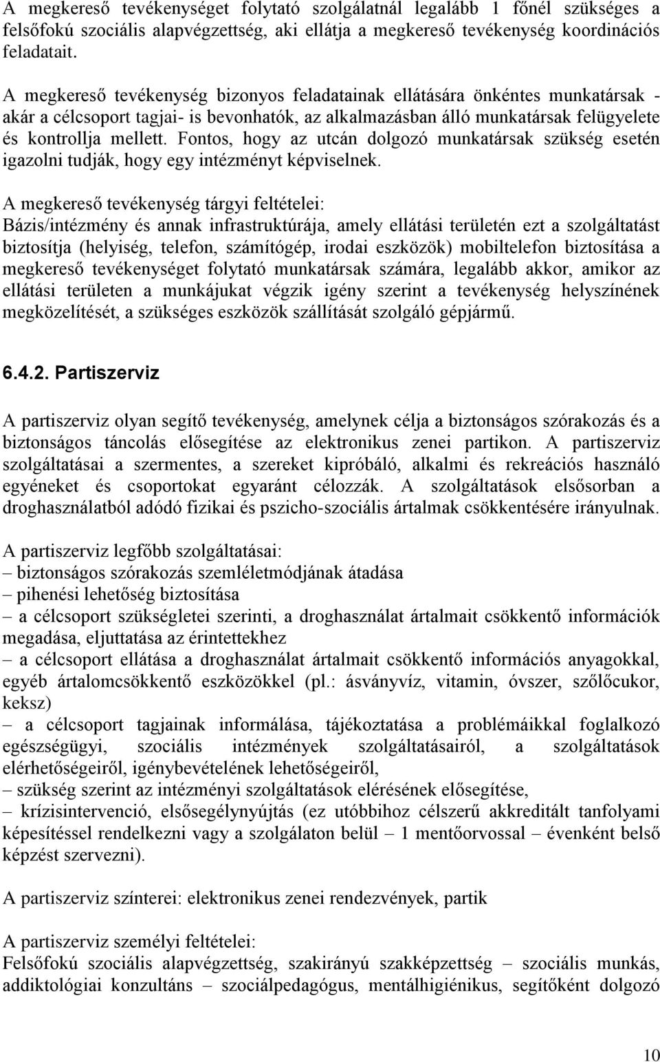 Fontos, hogy az utcán dolgozó munkatársak szükség esetén igazolni tudják, hogy egy intézményt képviselnek.