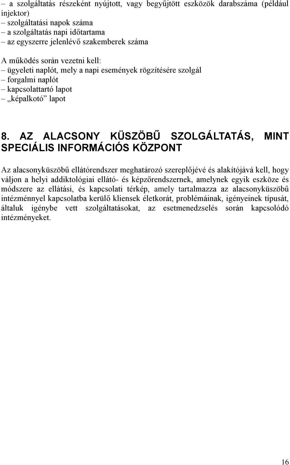 AZ ALACSONY KÜSZÖBŰ SZOLGÁLTATÁS, MINT SPECIÁLIS INFORMÁCIÓS KÖZPONT Az alacsonyküszöbű ellátórendszer meghatározó szereplőjévé és alakítójává kell, hogy váljon a helyi addiktológiai ellátó- és