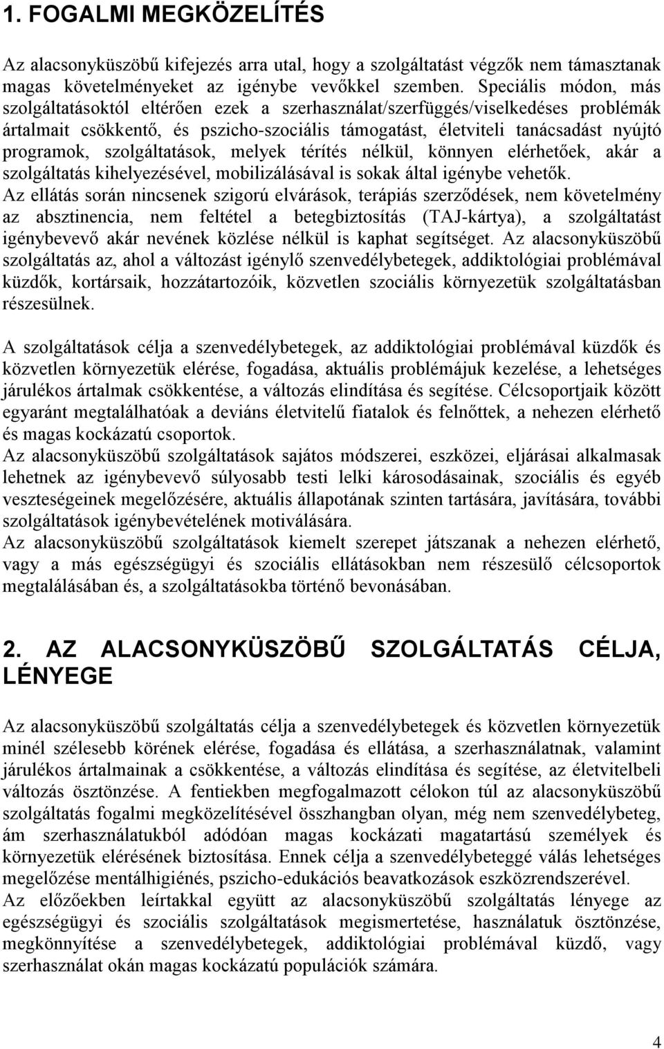 szolgáltatások, melyek térítés nélkül, könnyen elérhetőek, akár a szolgáltatás kihelyezésével, mobilizálásával is sokak által igénybe vehetők.