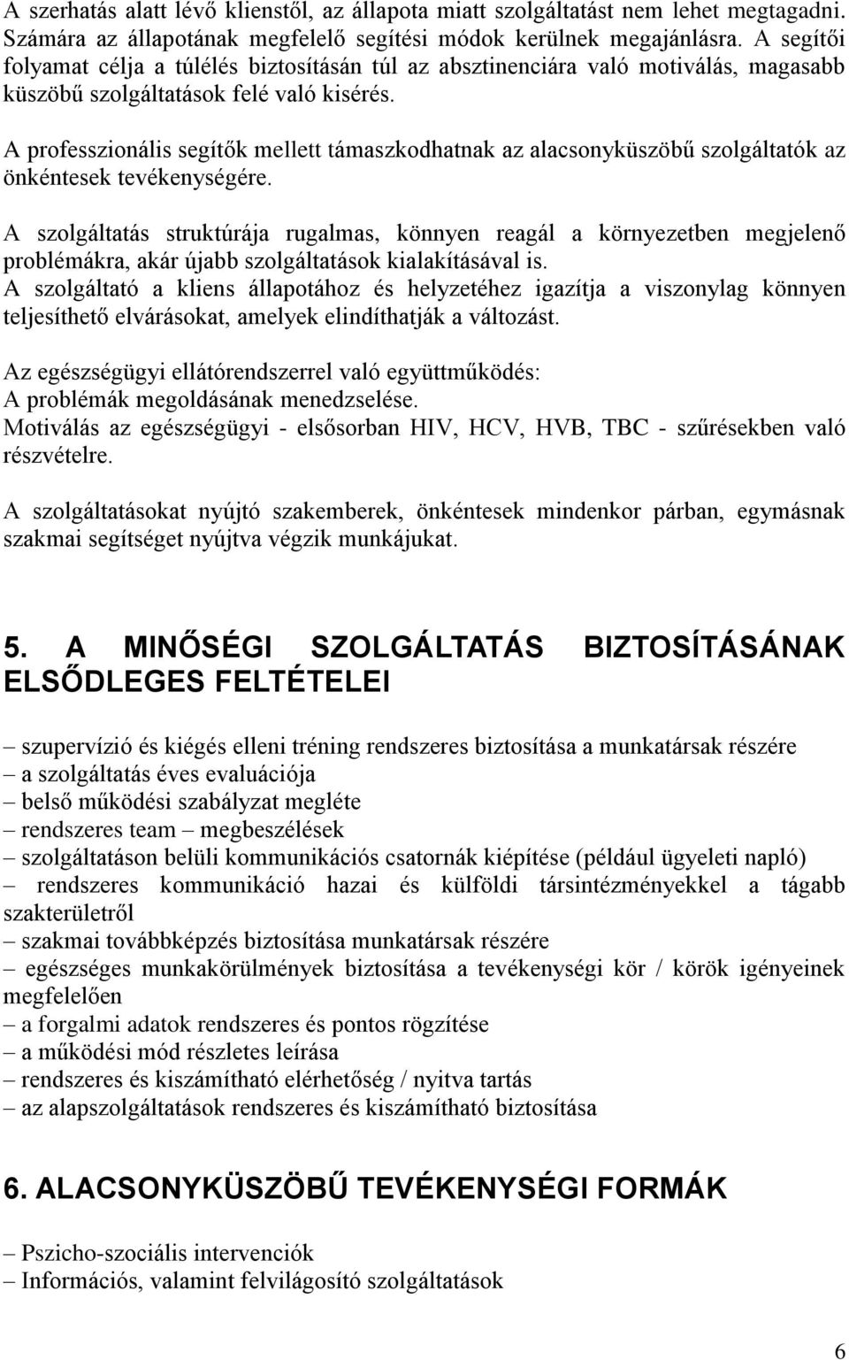 A professzionális segítők mellett támaszkodhatnak az alacsonyküszöbű szolgáltatók az önkéntesek tevékenységére.