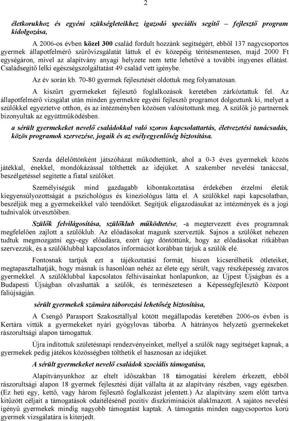 Családsegítő lelki egészségszolgáltatást 49 család vett igénybe. Az év során kb. 70-80 gyermek fejlesztését oldottuk meg folyamatosan.