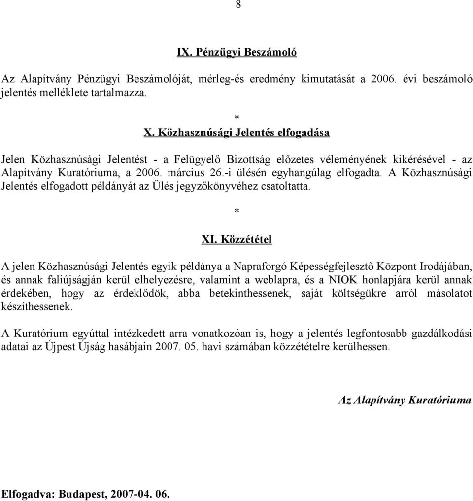 -i ülésén egyhangúlag elfogadta. A Közhasznúsági Jelentés elfogadott példányát az Ülés jegyzőkönyvéhez csatoltatta. XI.