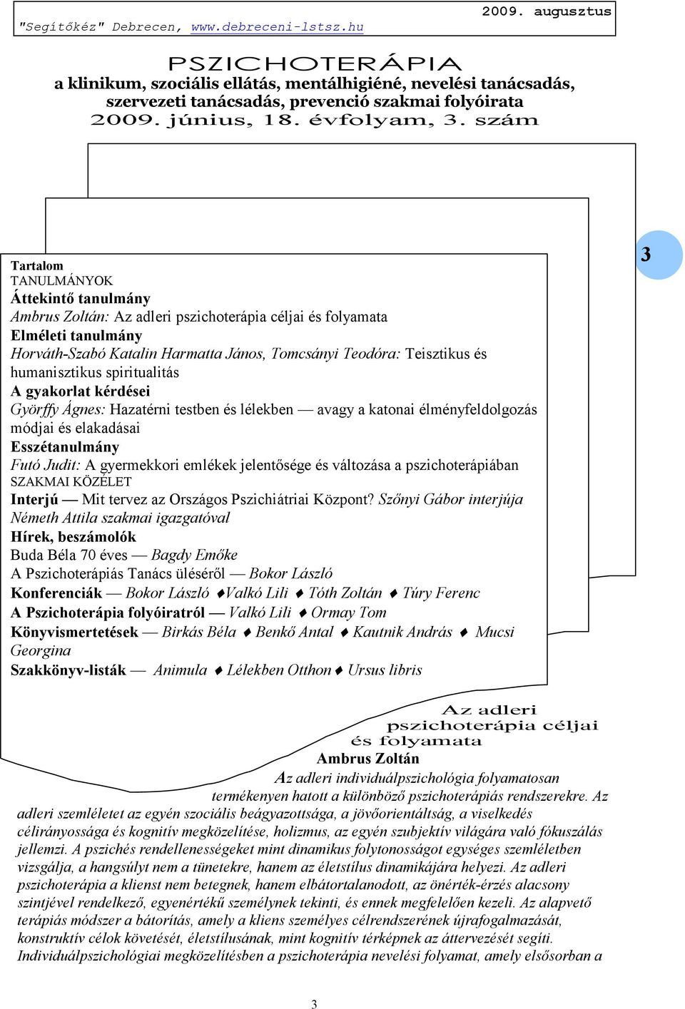 humanisztikus spiritualitás A gyakorlat kérdései Györffy Ágnes: Hazatérni testben és lélekben avagy a katonai élményfeldolgozás módjai és elakadásai Esszétanulmány Futó Judit: A gyermekkori emlékek