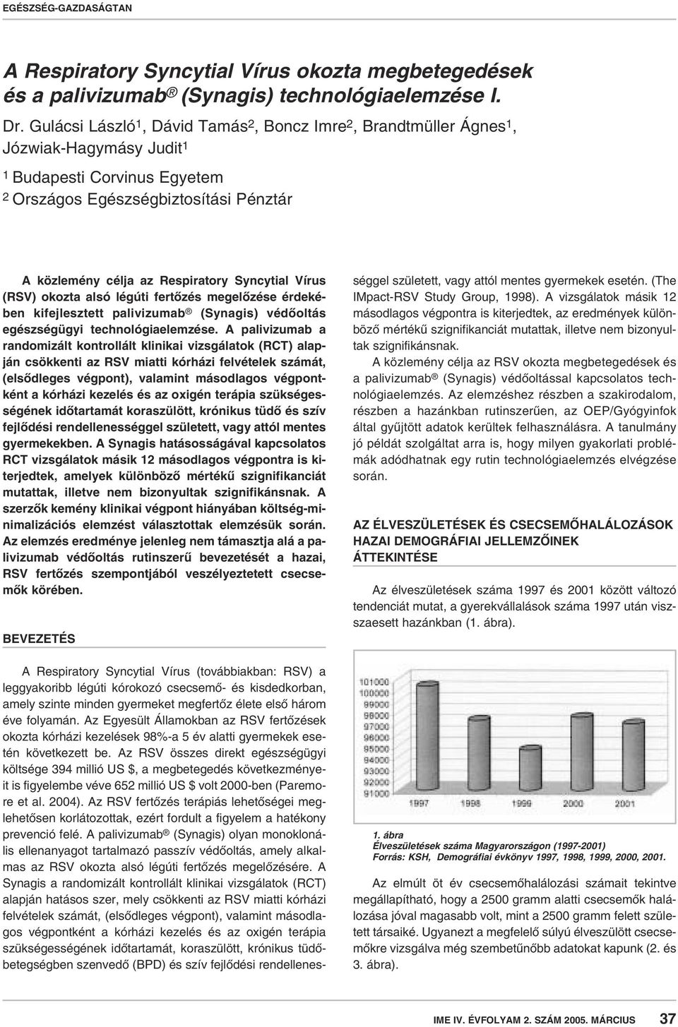 Syncytial Vírus (RSV) okozta alsó légúti fertôzés megelôzése érdekében kifejlesztett palivizumab (Synagis) védôoltás egészségügyi technológiaelemzése.