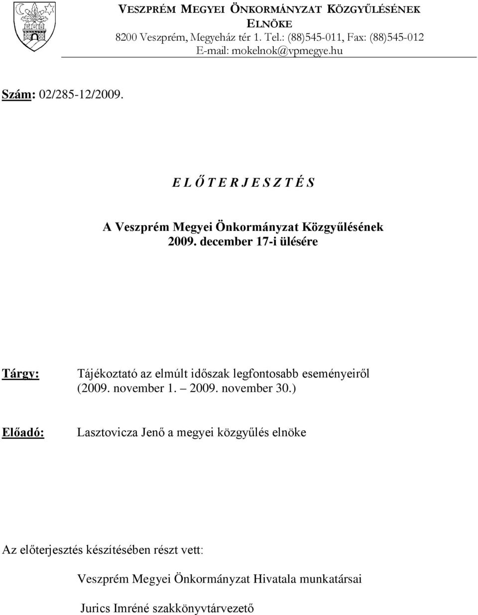 E L Ő T E R J E S Z T É S A Veszprém Megyei Önkormányzat Közgyűlésének 2009.