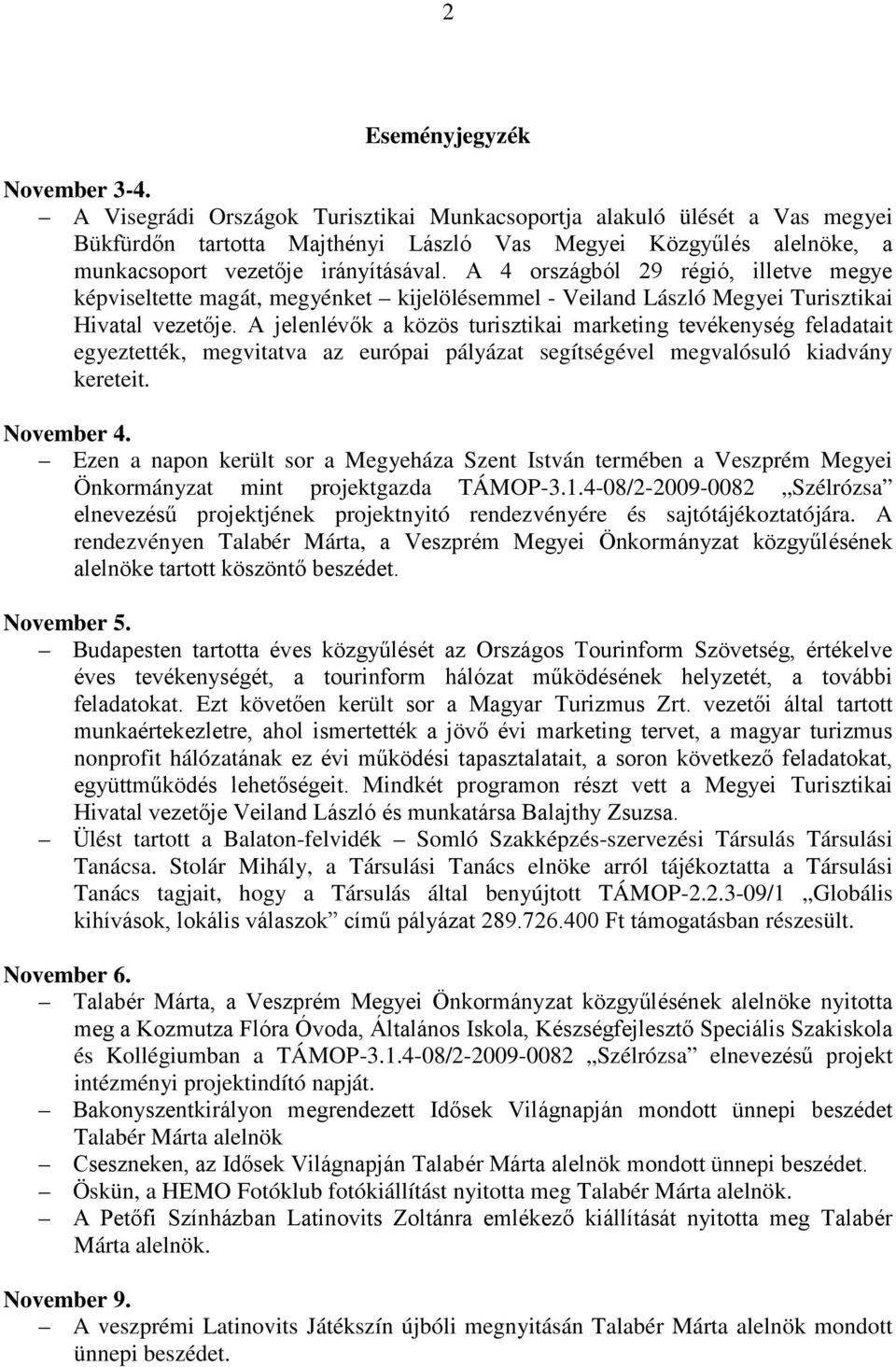 A 4 országból 29 régió, illetve megye képviseltette magát, megyénket kijelölésemmel - Veiland László Megyei Turisztikai Hivatal vezetője.