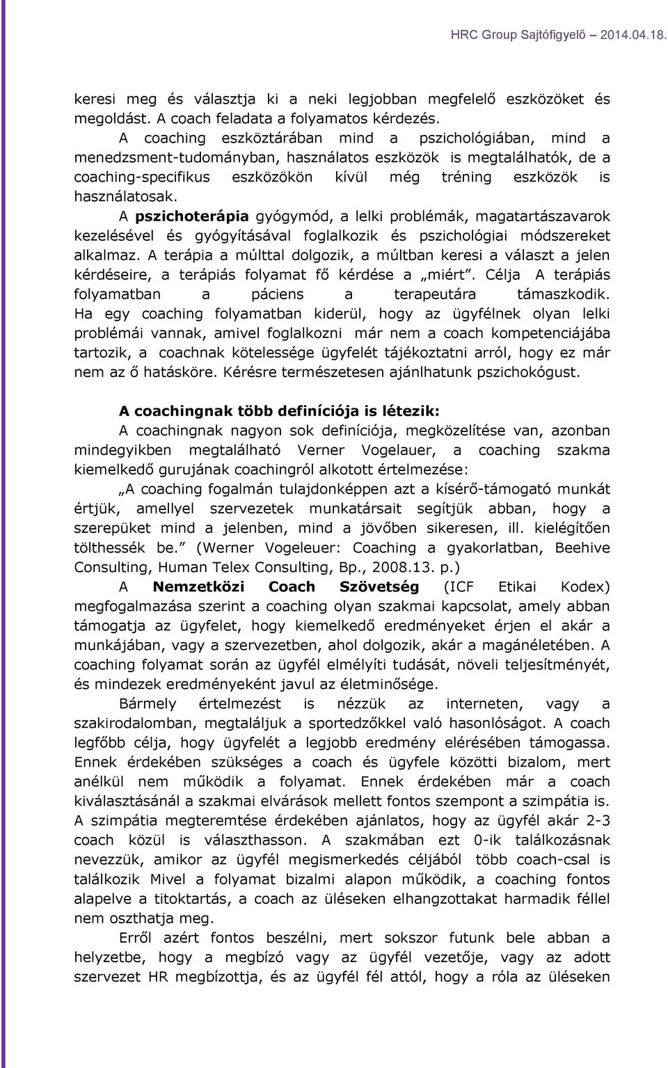 A pszichoterápia gyógymód, a lelki problémák, magatartászavarok kezelésével és gyógyításával foglalkozik és pszichológiai módszereket alkalmaz.