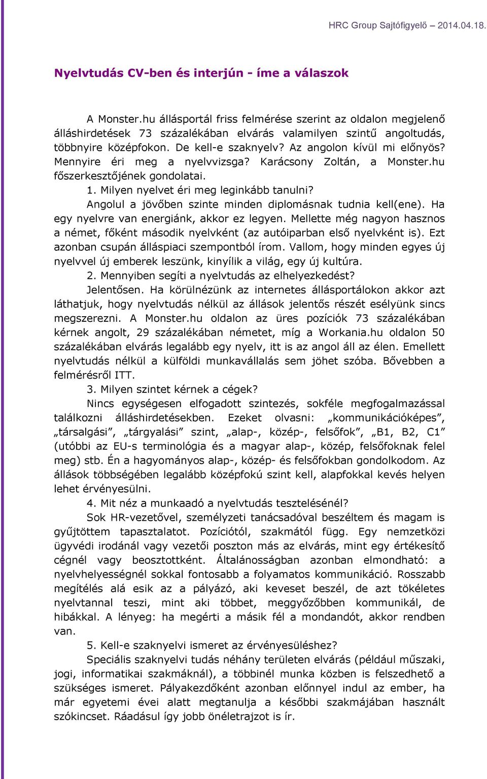 Az angolon kívül mi előnyös? Mennyire éri meg a nyelvvizsga? Karácsony Zoltán, a Monster.hu főszerkesztőjének gondolatai. 1. Milyen nyelvet éri meg leginkább tanulni?