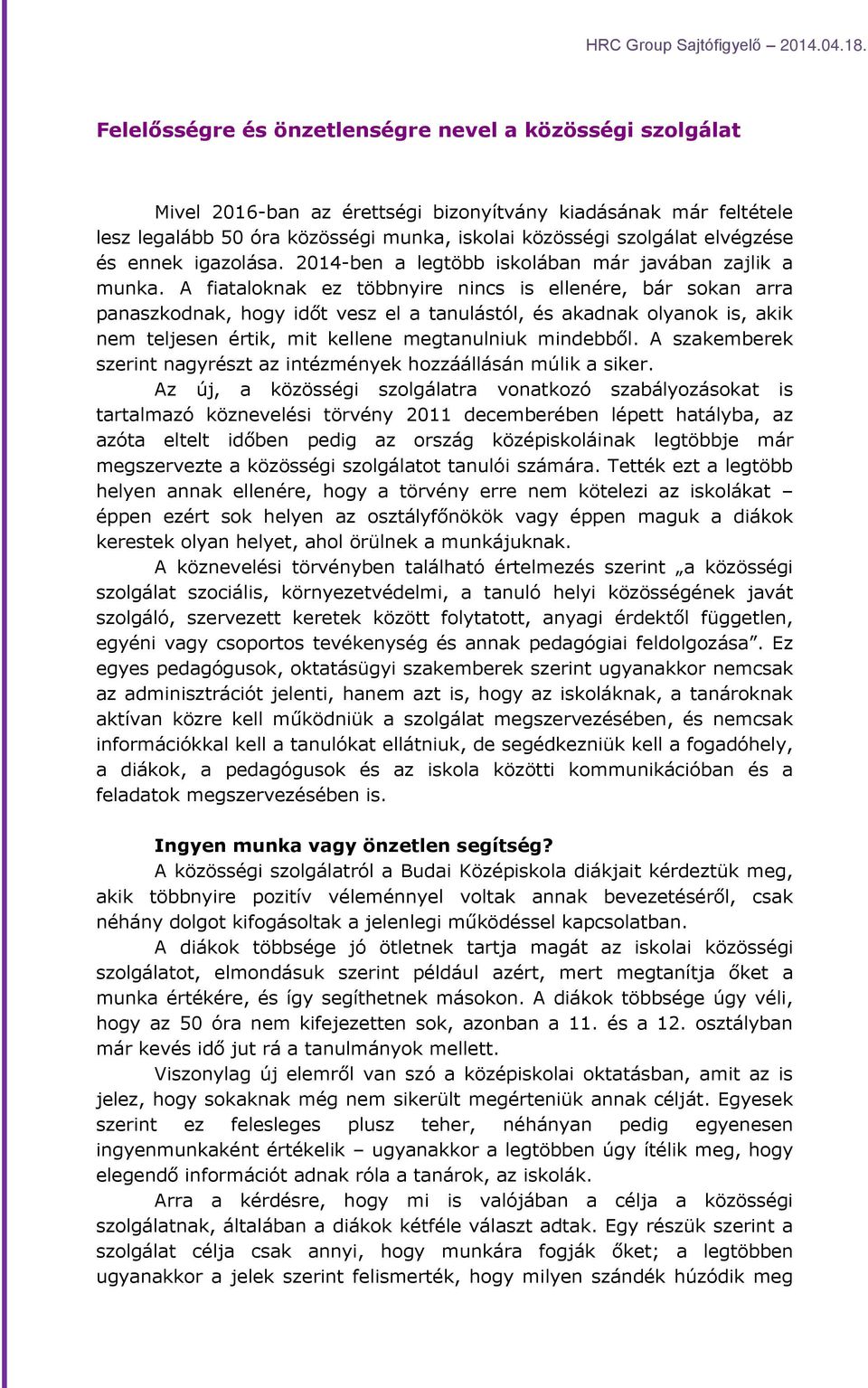 A fiataloknak ez többnyire nincs is ellenére, bár sokan arra panaszkodnak, hogy időt vesz el a tanulástól, és akadnak olyanok is, akik nem teljesen értik, mit kellene megtanulniuk mindebből.