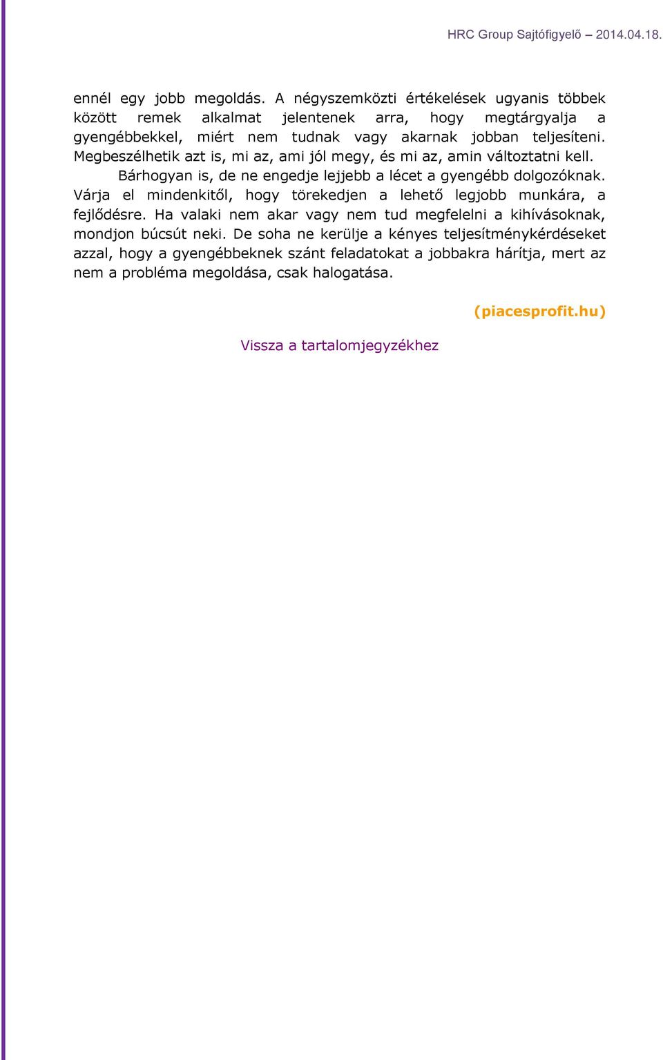 Megbeszélhetik azt is, mi az, ami jól megy, és mi az, amin változtatni kell. Bárhogyan is, de ne engedje lejjebb a lécet a gyengébb dolgozóknak.