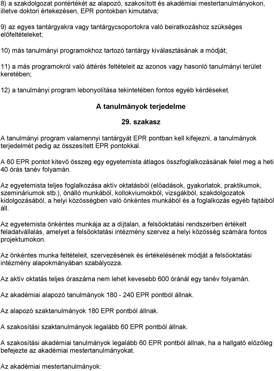 terület keretében; 12) a tanulmányi program lebonyolítása tekintetében fontos egyéb kérdéseket. A tanulmányok terjedelme 29.