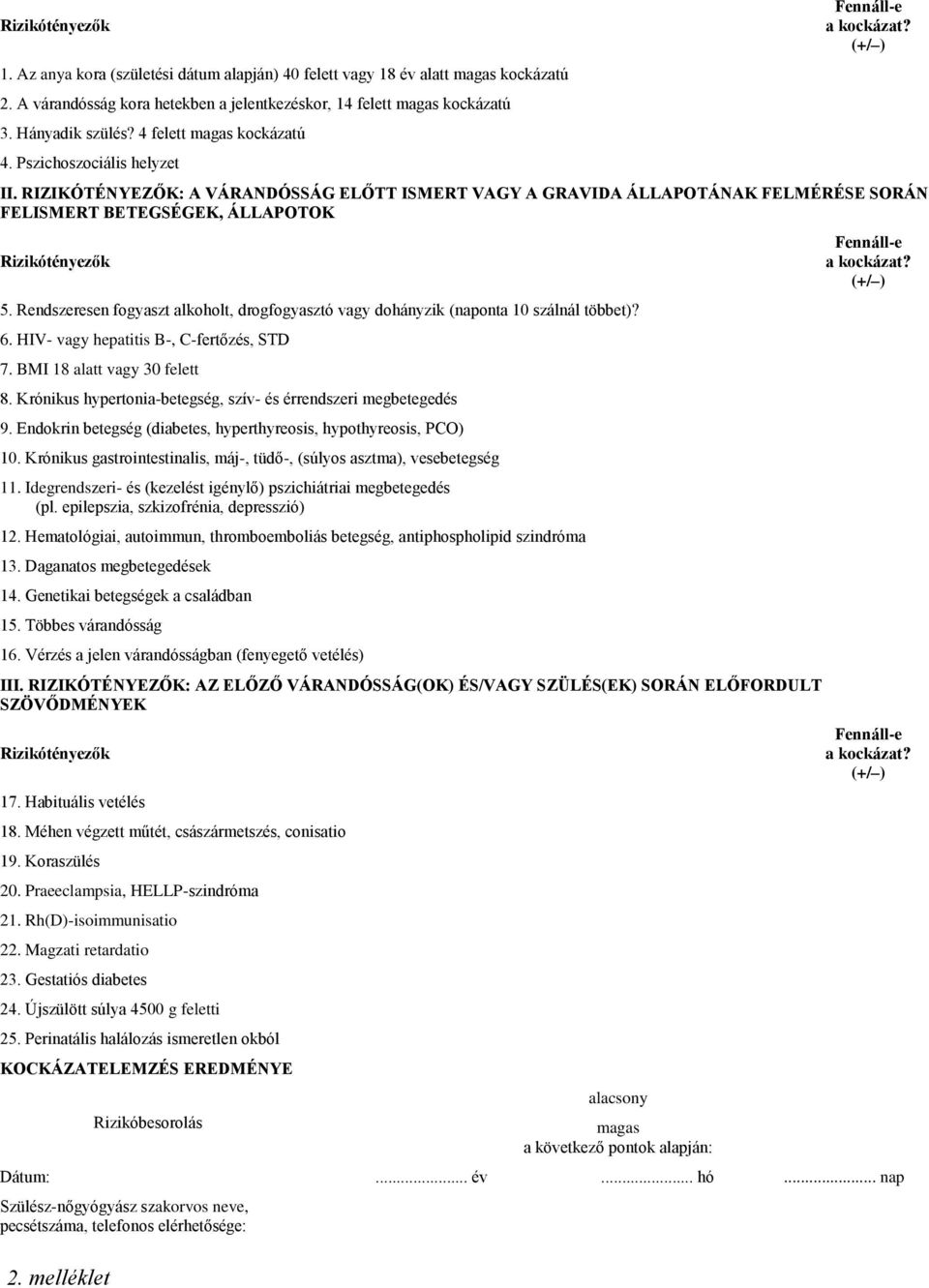 RIZIKÓTÉNYEZŐK: A VÁRANDÓSSÁG ELŐTT ISMERT VAGY A GRAVIDA ÁLLAPOTÁNAK FELMÉRÉSE SORÁN FELISMERT BETEGSÉGEK, ÁLLAPOTOK Rizikótényezők 5.