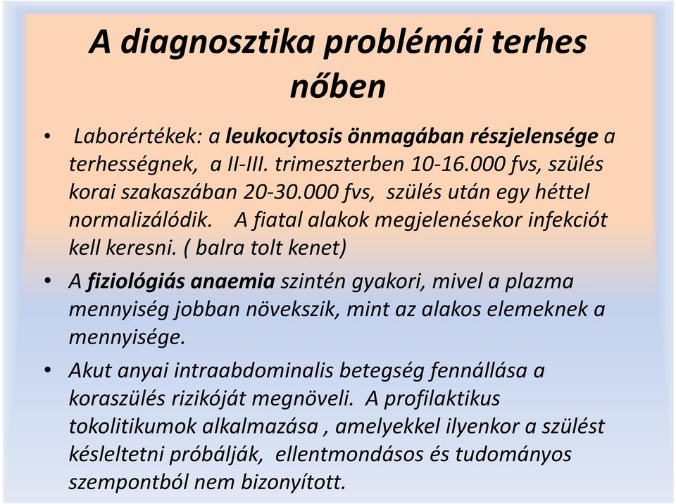 ( balra tolt kenet) A fiziológiás anaemia szintén gyakori, mivel a plazma mennyiség jobban növekszik, mint az alakos elemeknek a mennyisége.