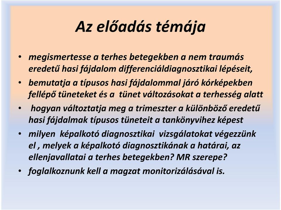 a különböző eredetű hasi fájdalmak típusos tüneteit a tankönyvihez képest milyen képalkotó diagnosztikai vizsgálatokat végezzünk el,