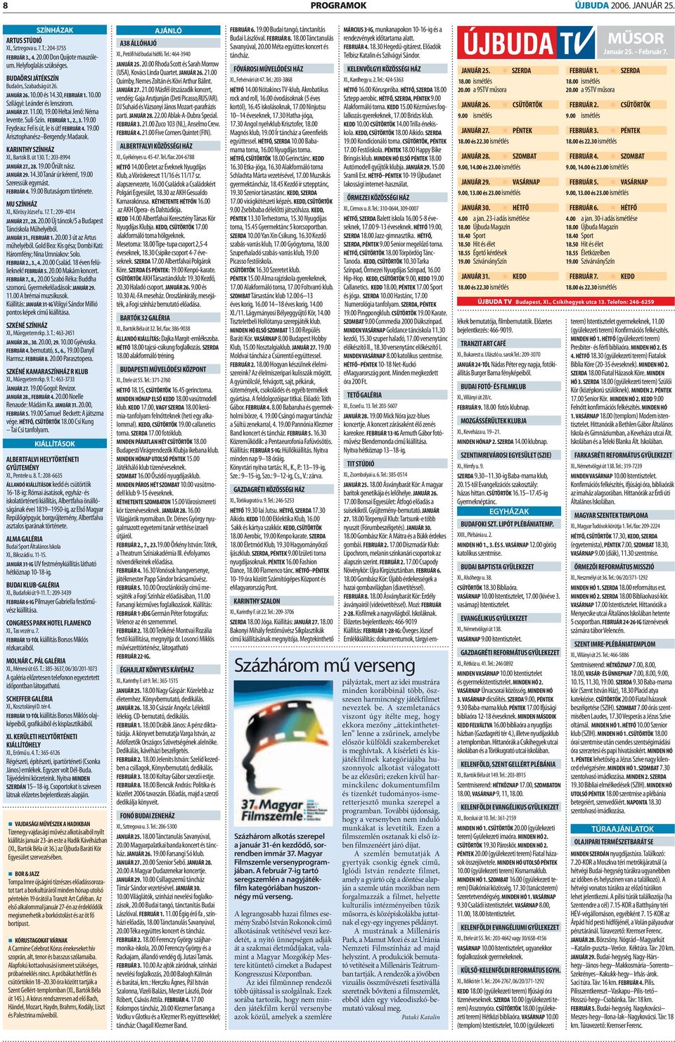 , 3. 19.00 Feydeau: Fel is út, le is út! FEBRUÁR 4. 19.00 Arisztophanész Bergendy: Madarak. KARINTHY SZÍNHÁZ XI., Bartók B. út 130. T.: 203-8994 JANUÁR 27., 28. 19.00 Őrült nász. JANUÁR 29. 14.