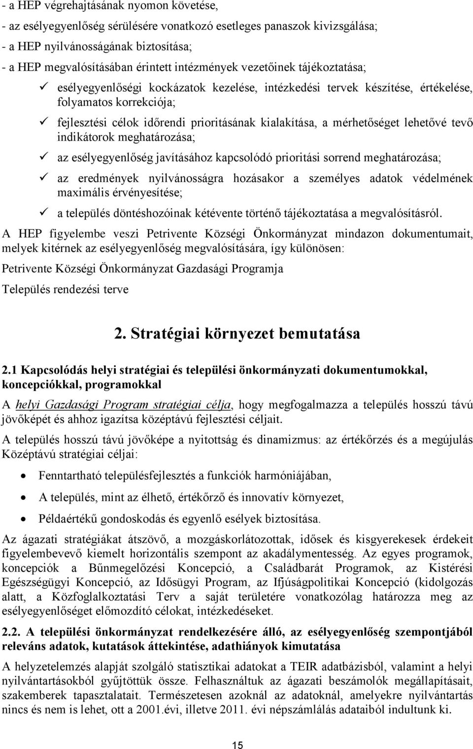 lehetővé tevő indikátorok meghatározása; az esélyegyenlőség javításához kapcsolódó prioritási sorrend meghatározása; az eredmények nyilvánosságra hozásakor a személyes adatok védelmének maximális