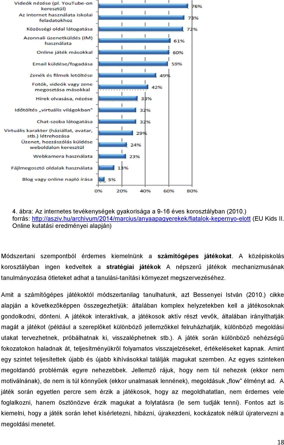 A középiskolás korosztályban ingen kedveltek a stratégiai játékok A népszerű játékok mechanizmusának tanulmányozása ötleteket adhat a tanulási-tanítási környezet megszervezéséhez.