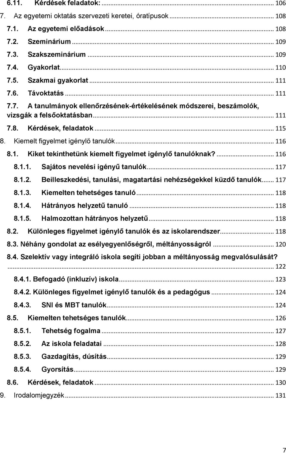 Kiemelt figyelmet igénylő tanulók... 116 8.1. Kiket tekinthetünk kiemelt figyelmet igénylő tanulóknak?... 116 8.1.1. Sajátos nevelési igényű tanulók... 117 8.1.2.