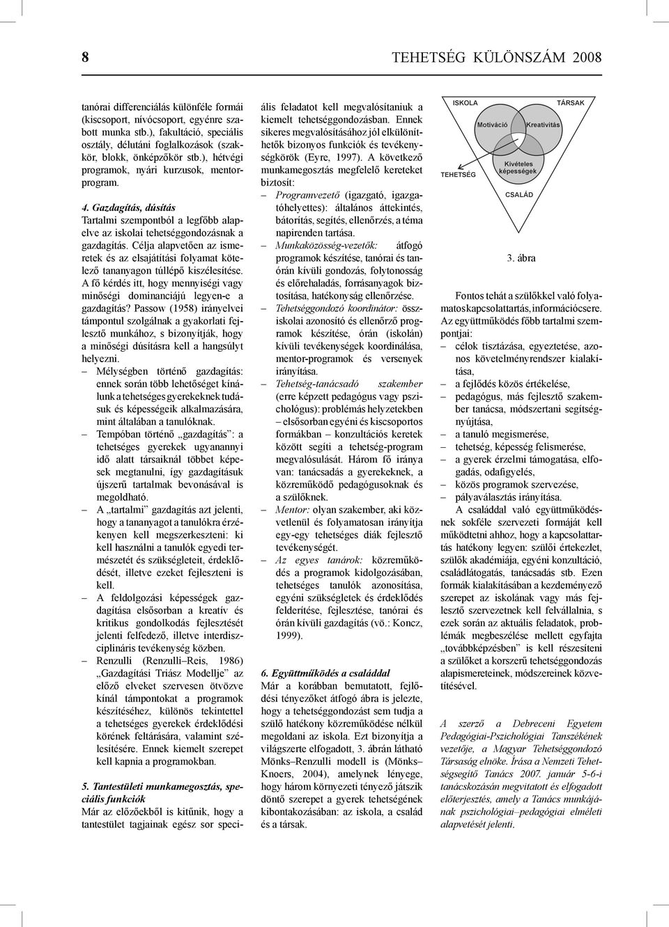 Gazdagítás, dúsítás Tartalmi szempontból a legfőbb alapelve az iskolai tehetséggondozásnak a gazdagítás.