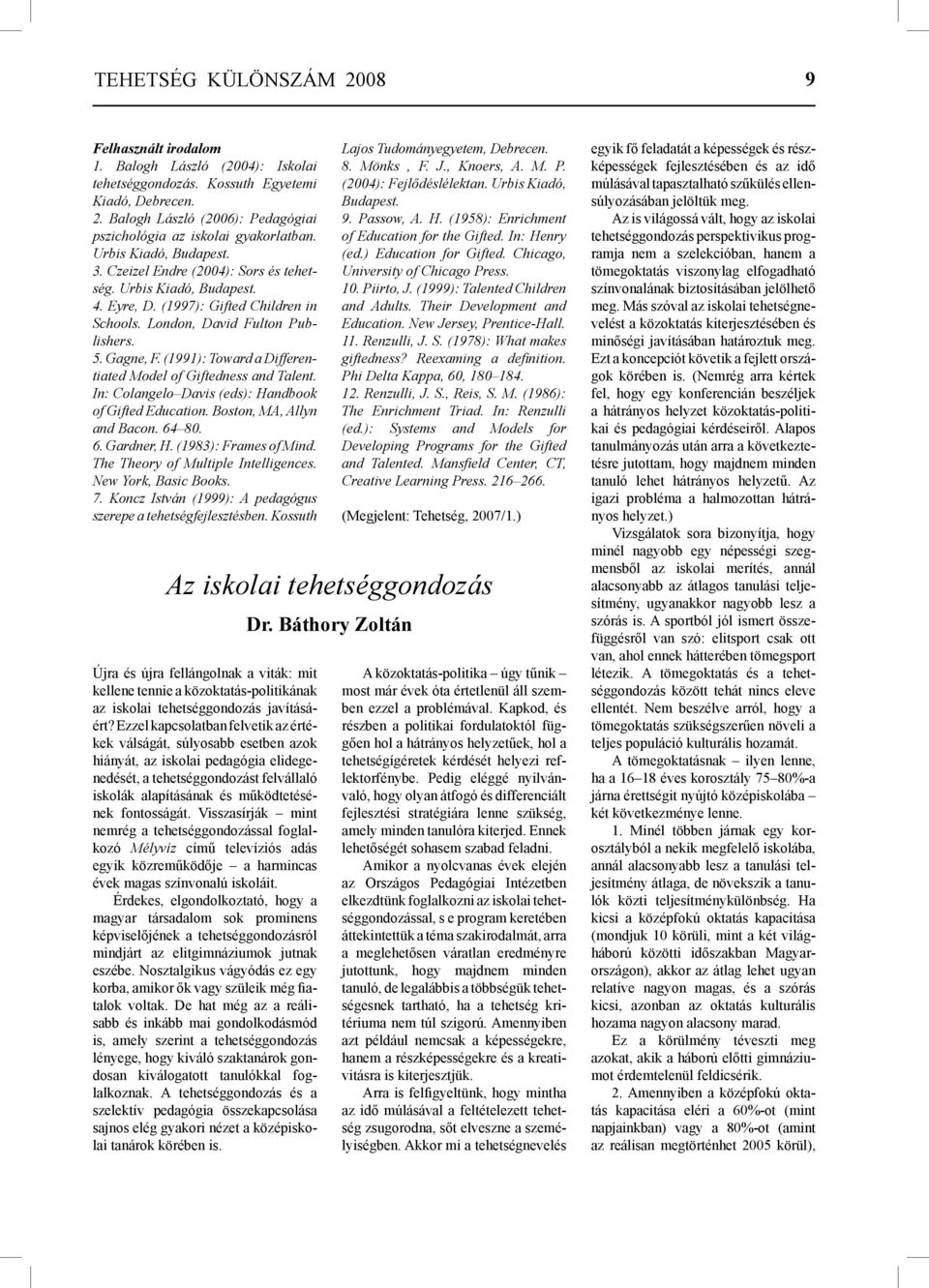 (1991): Toward a Differentiated Model of Giftedness and Talent. In: Colangelo Davis (eds): Handbook of Gifted Education. Boston, MA, Allyn and Bacon. 64 80. 6. Gardner, H. (1983): Frames of Mind.