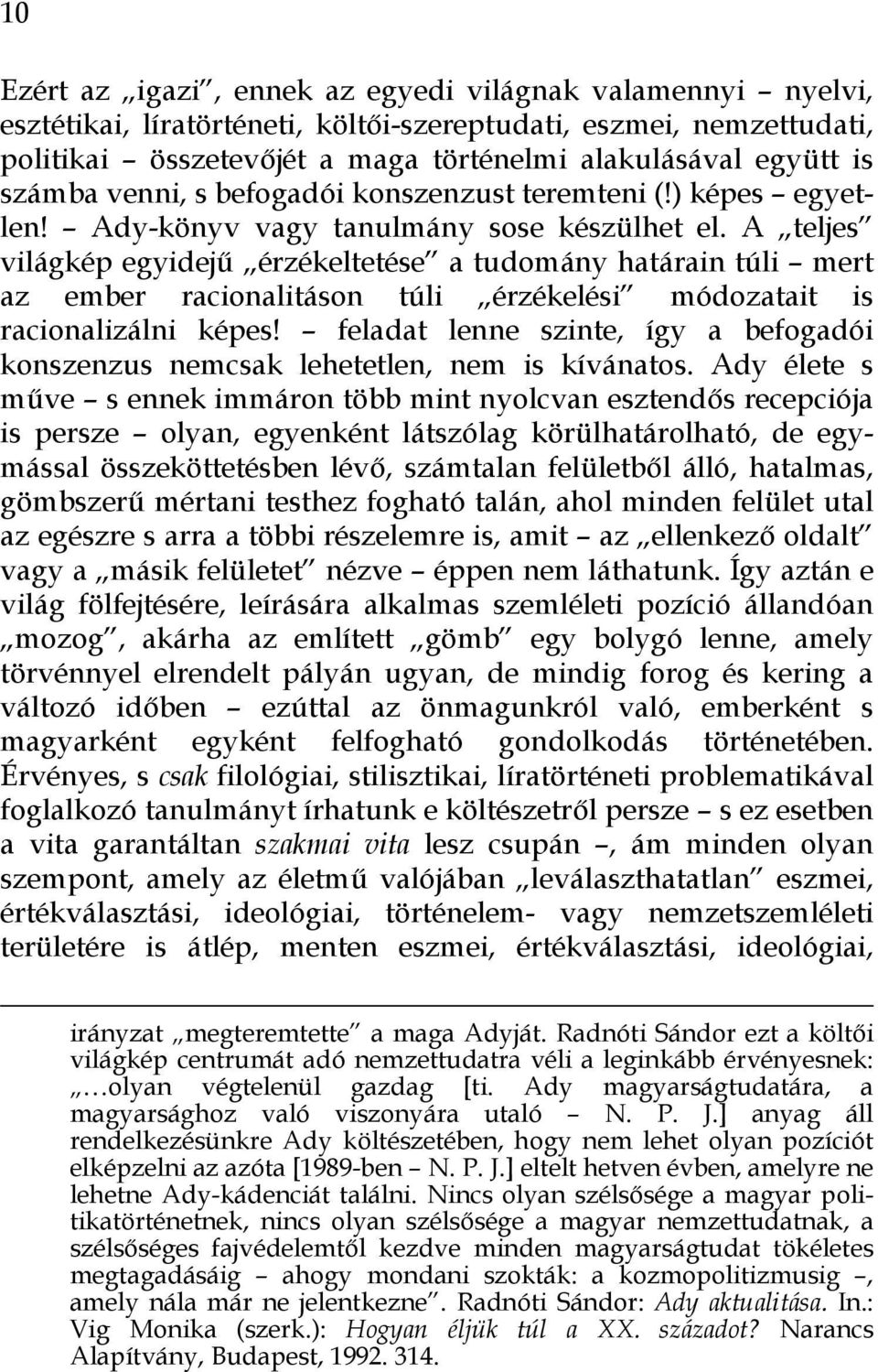 A teljes világkép egyidejű érzékeltetése a tudomány határain túli mert az ember racionalitáson túli érzékelési módozatait is racionalizálni képes!