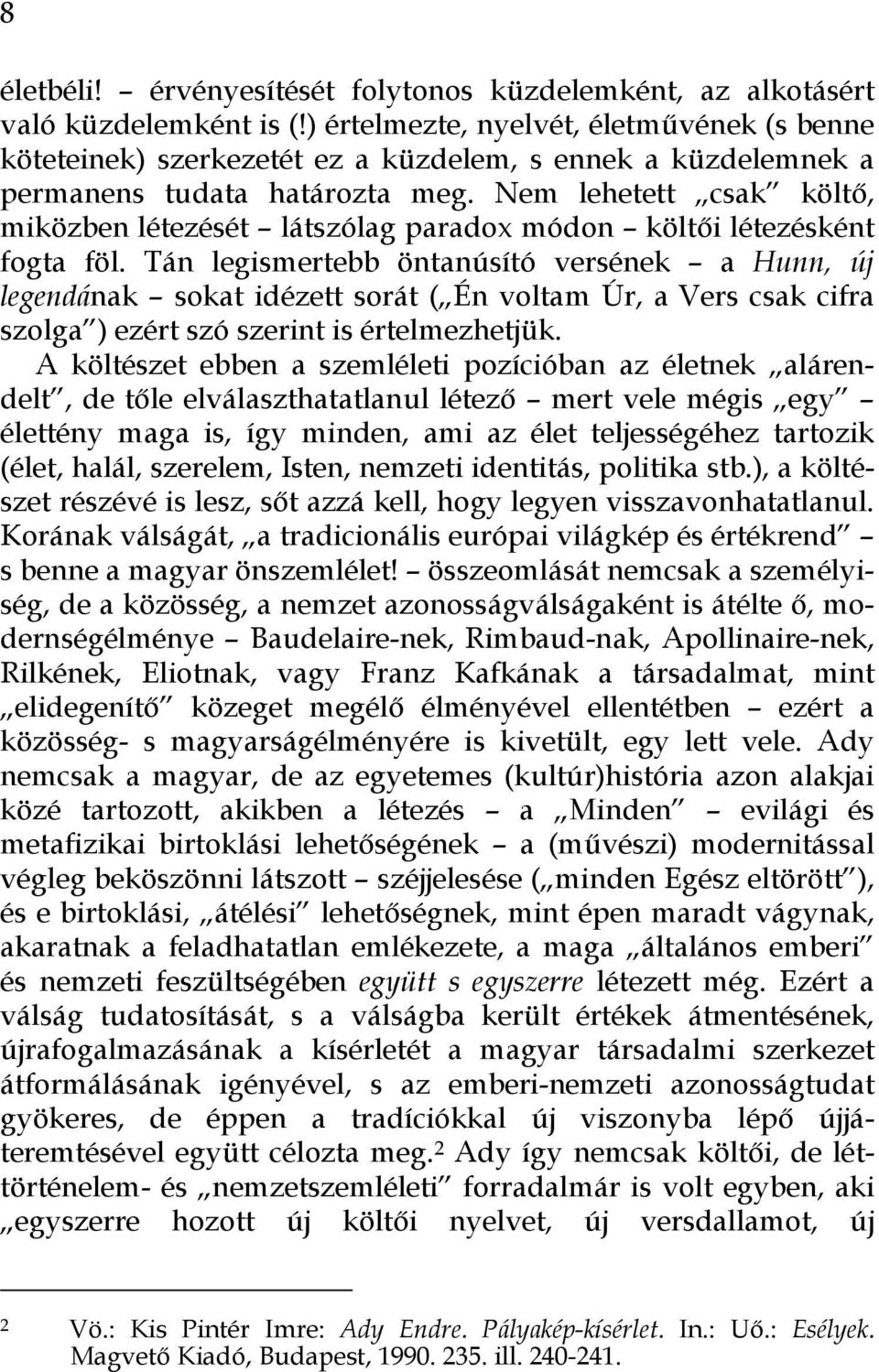 Nem lehetett csak költő, miközben létezését látszólag paradox módon költői létezésként fogta föl.