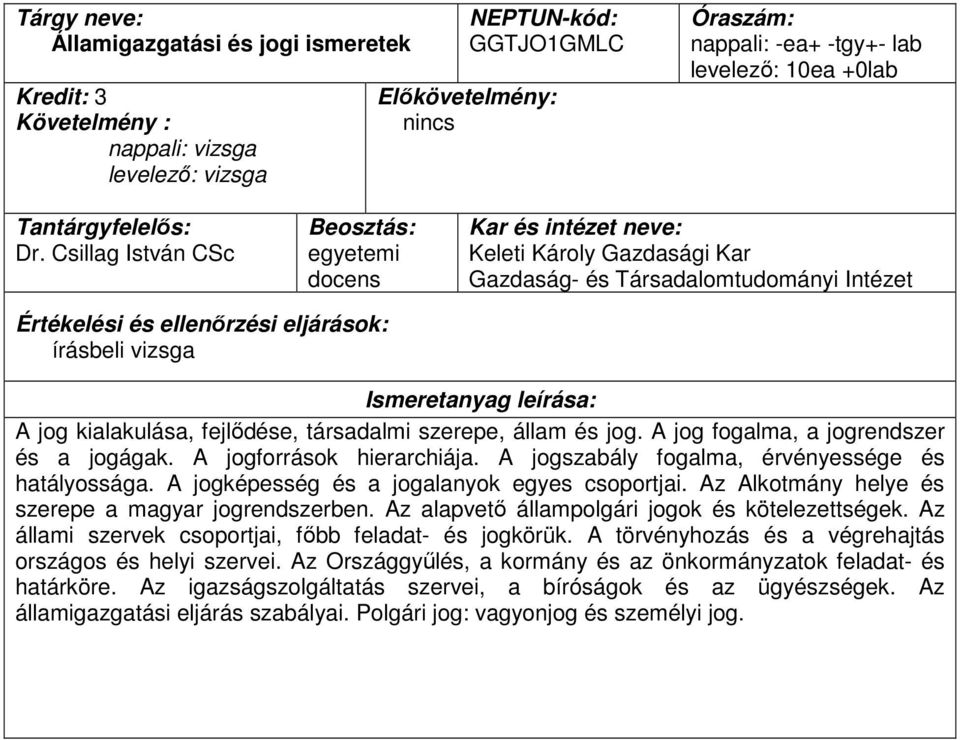 A jogforrások hierarchiája. A jogszabály fogalma, érvényessége és hatályossága. A jogképesség és a jogalanyok egyes csoportjai. Az Alkotmány helye és szerepe a magyar jogrendszerben.