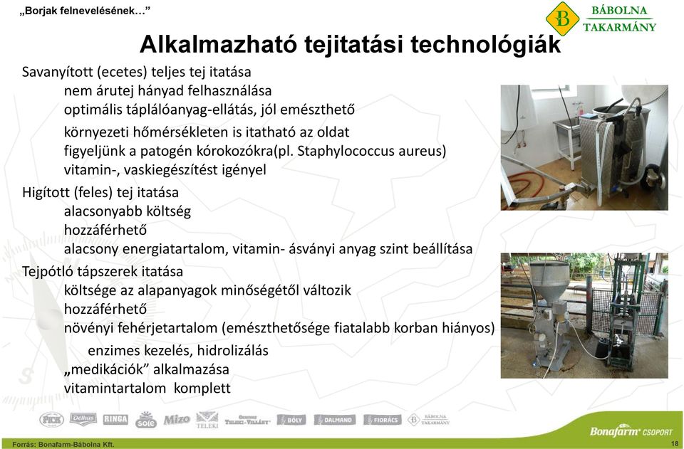 Staphylococcus aureus) vitamin, vaskiegészítést igényel Higított (feles) tej itatása alacsonyabb költség hozzáférhető alacsony energiatartalom, vitamin ásványi anyag