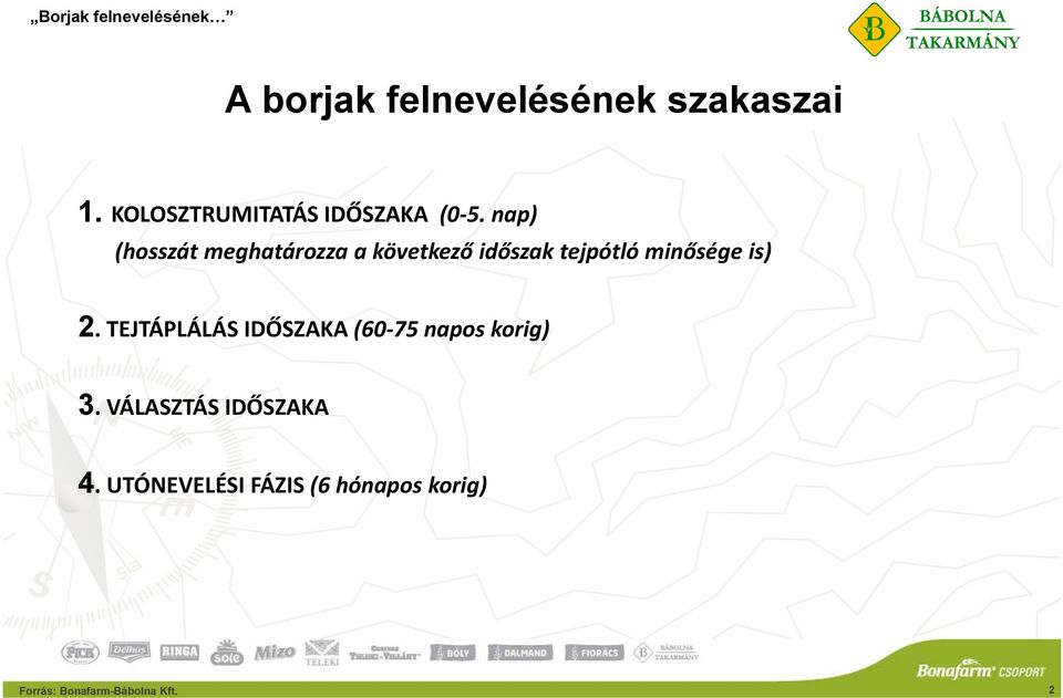 2. TEJTÁPLÁLÁS IDŐSZAKA (60 75 napos korig) 3. VÁLASZTÁS IDŐSZAKA 4.