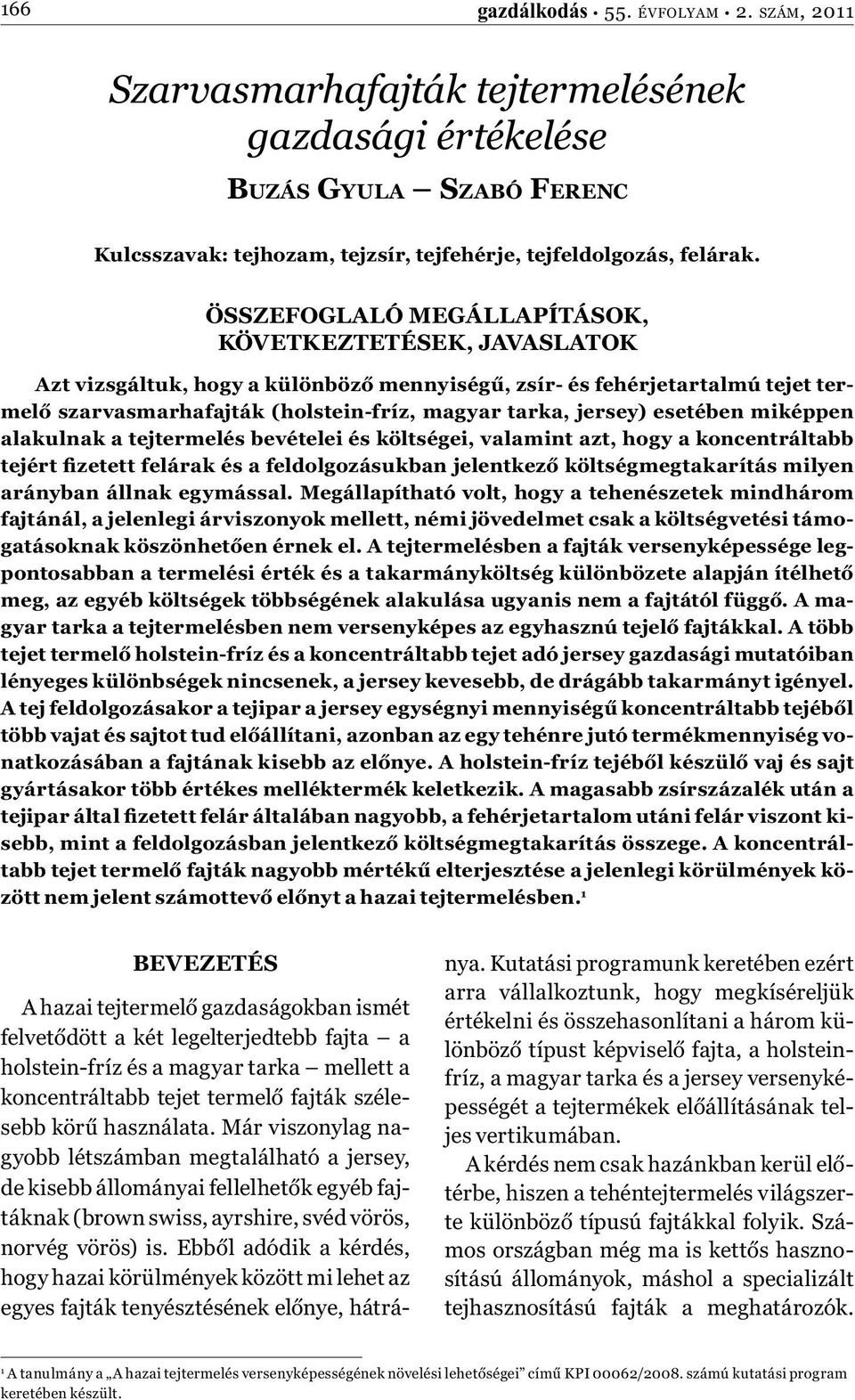 esetében miképpen alakulnak a tejtermelés bevételei és költségei, valamint azt, hogy a koncentráltabb tejért fizetett felárak és a feldolgozásukban jelentkező költségmegtakarítás milyen arányban