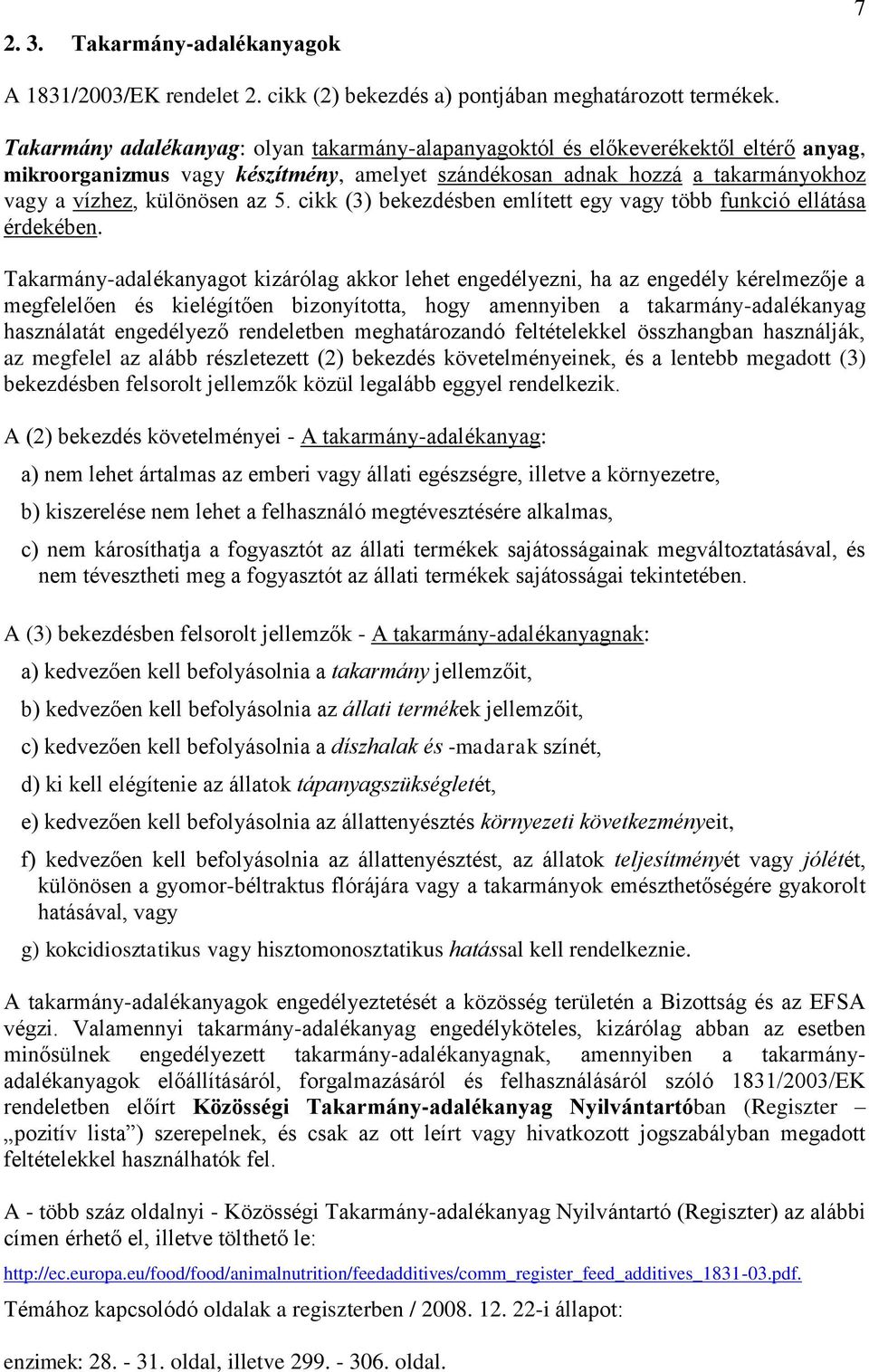 cikk (3) bekezdésben említett egy vagy több funkció ellátása érdekében.