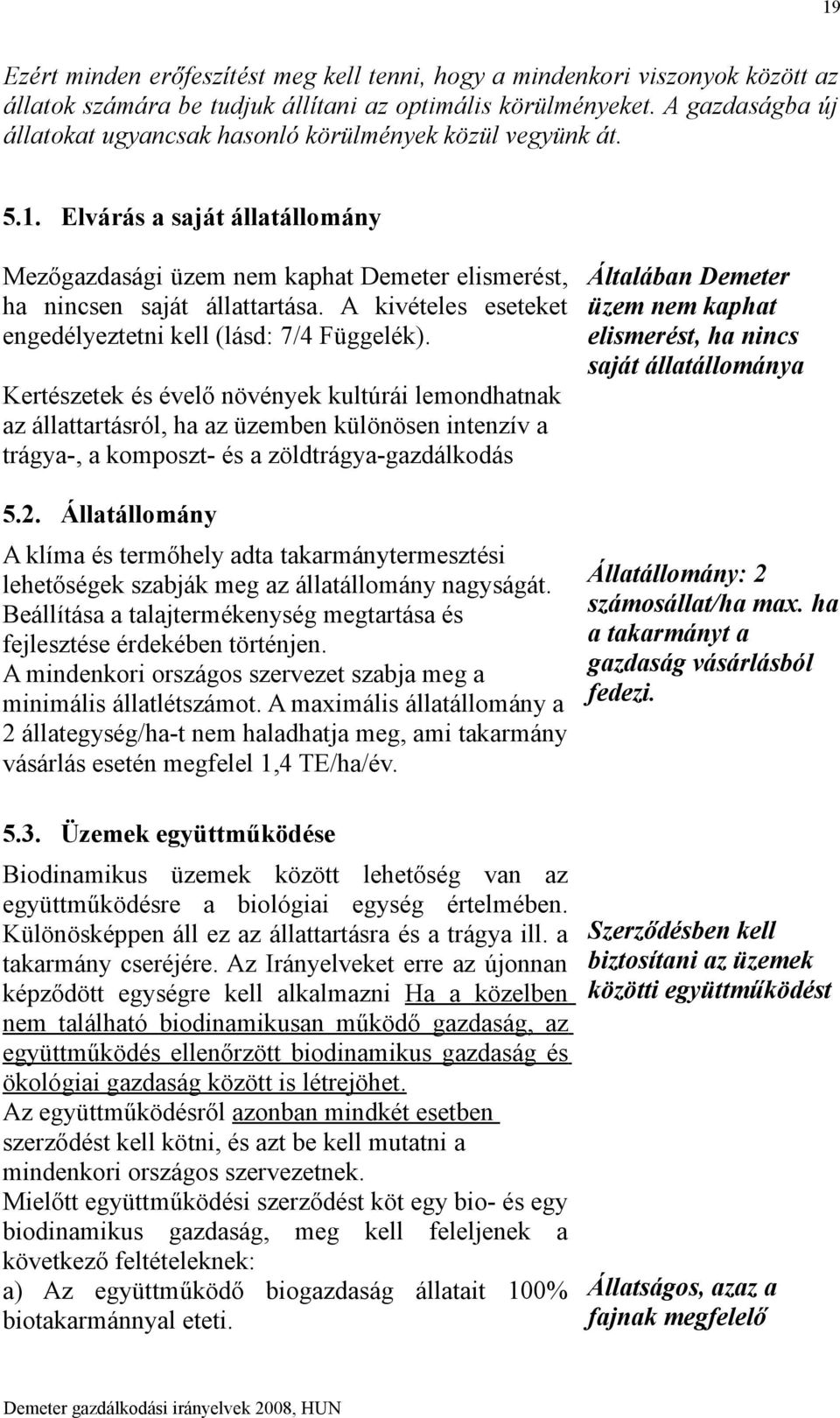 A kivételes eseteket engedélyeztetni kell (lásd: 7/4 Függelék).