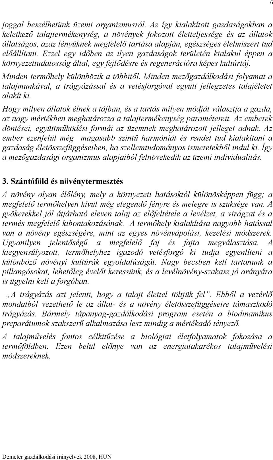 előállítani. Ezzel egy időben az ilyen gazdaságok területén kialakul éppen a környezettudatosság által, egy fejlődésre és regenerációra képes kultúrtáj. Minden termőhely különbözik a többitől.