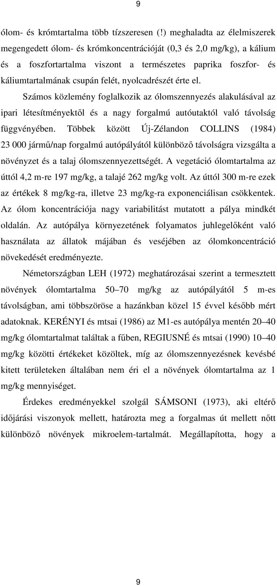 nyolcadrészét érte el. Számos közlemény foglalkozik az ólomszennyezés alakulásával az ipari létesítményektıl és a nagy forgalmú autóutaktól való távolság függvényében.