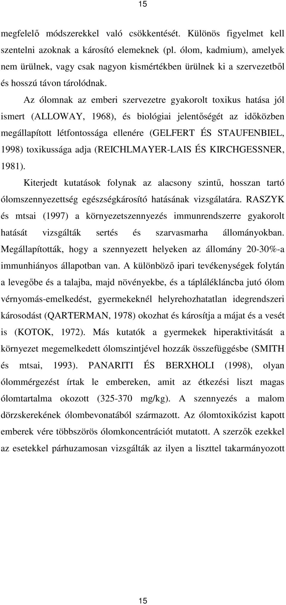 Az ólomnak az emberi szervezetre gyakorolt toxikus hatása jól ismert (ALLOWAY, 1968), és biológiai jelentıségét az idıközben megállapított létfontossága ellenére (GELFERT ÉS STAUFENBIEL, 1998)