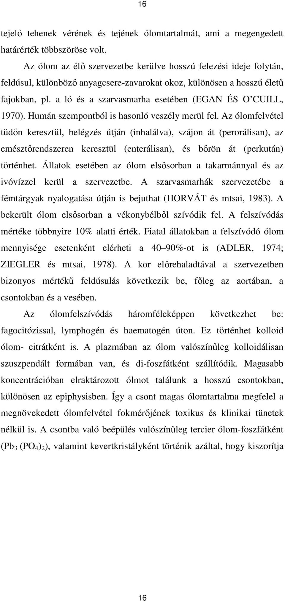 a ló és a szarvasmarha esetében (EGAN ÉS O CUILL, 1970). Humán szempontból is hasonló veszély merül fel.