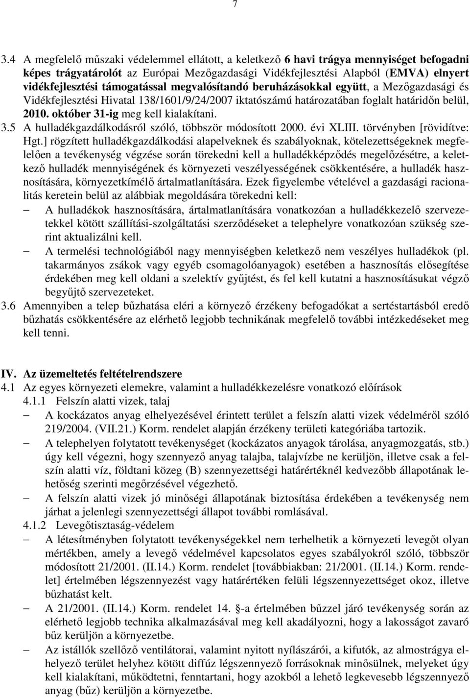 október 31-ig meg kell kialakítani. 3.5 A hulladékgazdálkodásról szóló, többször módosított 2000. évi XLIII. törvényben [rövidítve: Hgt.