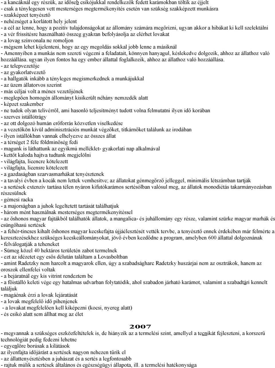 használható összeg gyakran befolyásolja az elérhet lovakat - a lovag színvonala ne romoljon - mégsem lehet kijelenteni, hogy az egy megoldás sokkal jobb lenne a másiknál - Amennyiben a munkás nem