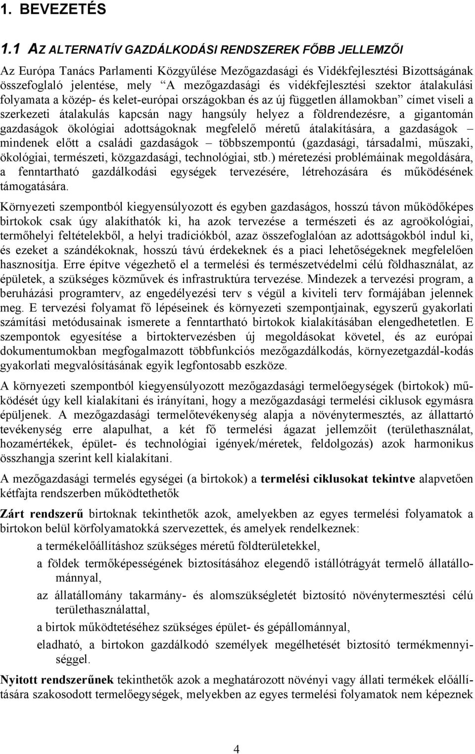 vidékfejlesztési szektor átalakulási folyamata a közép- és kelet-európai országokban és az új független államokban címet viseli a szerkezeti átalakulás kapcsán nagy hangsúly helyez a földrendezésre,